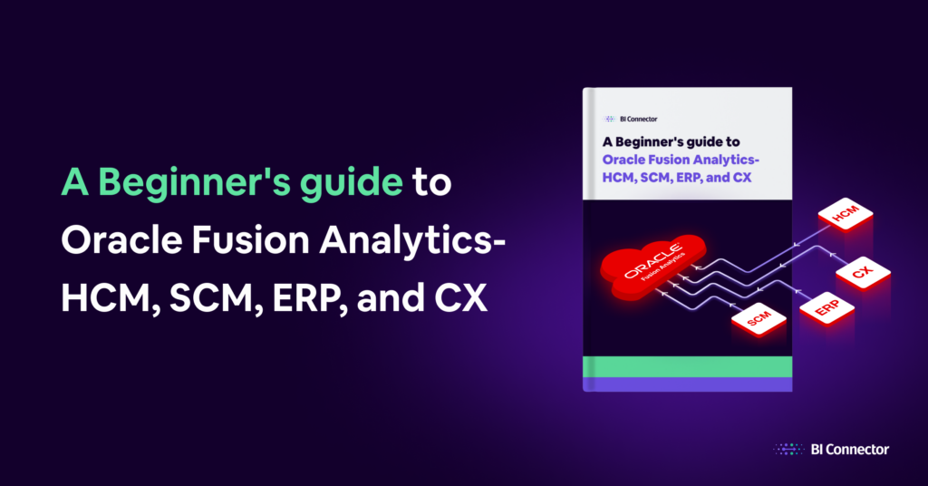 A beginner's guide to Oracle Fusion Analytics- ERP, HCM, SCM, and CX