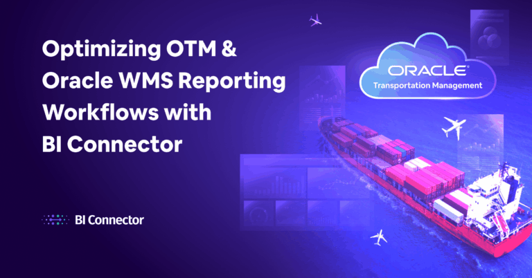 Optimizing OTM & Oracle WMS Reporting Workflows with BI Connector